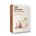 100 zabaw bez telefonu z tego, co masz w domu